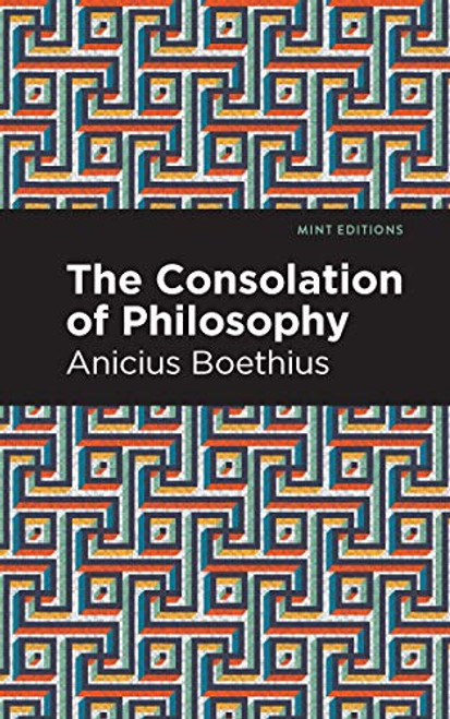 The Consolation of Philosophy - 9781513207711 by Ancius Boethius, Mint Editions, 9781513207711