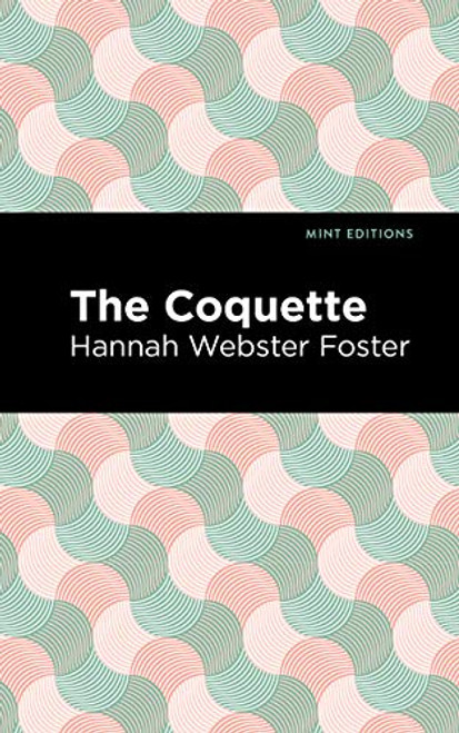 The Coquette - 9781513221335 by Hannah Webster Foster, Mint Editions, 9781513221335
