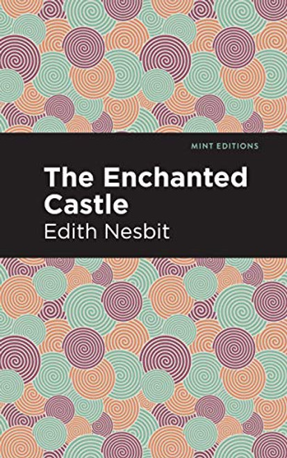 The Enchanted Castle - 9781513269771 by Edith Nesbit, Mint Editions, 9781513269771