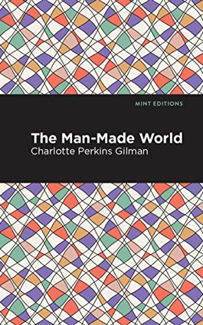 The Man-Made World by Charlotte Perkins Gilman, Mint Editions, 9781513269825
