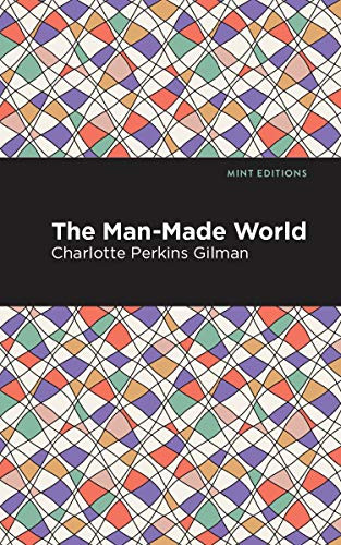 The Man-Made World by Charlotte Perkins Gilman, Mint Editions, 9781513269825
