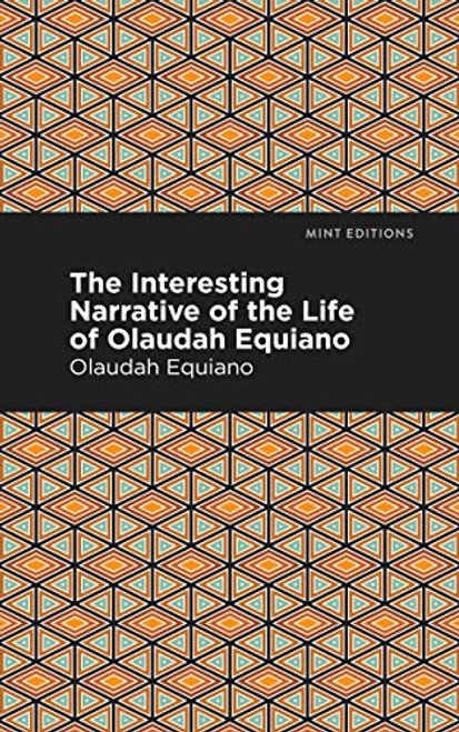 The Interesting Narrative of the Life of Olaudah Equiano - 9781513205083 by Olaudah Equiano, Mint Editions, 9781513205083