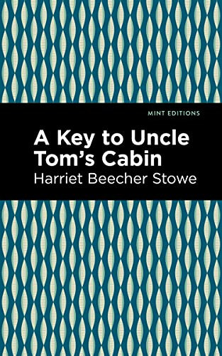 A Key to Uncle Tom's Cabin by Harriet Beecher Stowe, Mint Editions, 9781513206776