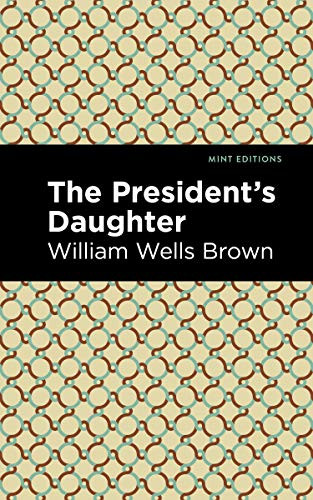 The President's Daughter - 9781513221366 by William Wells Brown, Mint Editions, 9781513221366