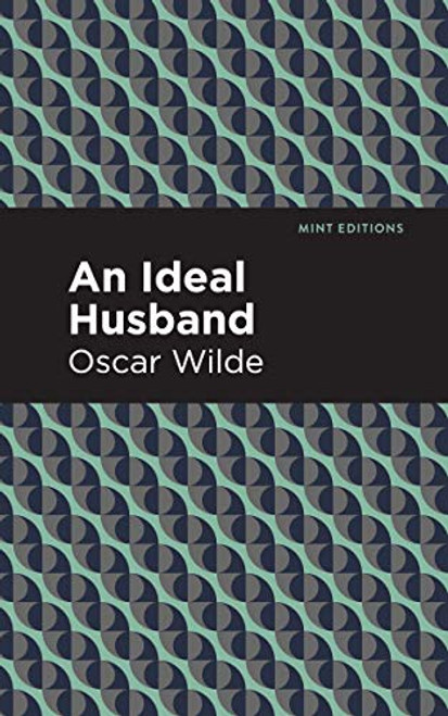 An Ideal Husband by Oscar Wilde, Mint Editions, 9781513271224