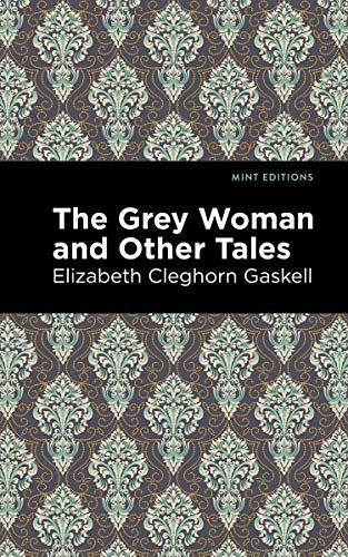 The Grey Woman and Other Tales - 9781513205052 by Elizabeth Cleghorn Gaskell, Mint Editions, 9781513205052