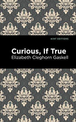 Curious, If True - 9781513207636 by Elizabeth Cleghorn Gaskell, Mint Editions, 9781513207636