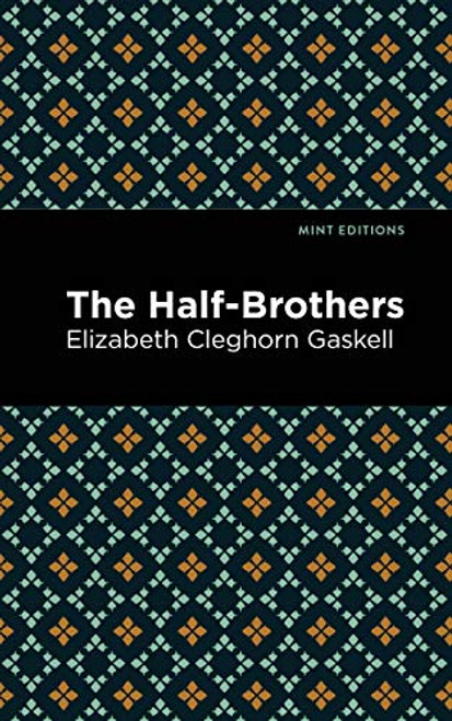 The Half-Brothers by Elizabeth Cleghorn Gaskell, Mint Editions, 9781513271408