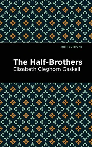 The Half-Brothers by Elizabeth Cleghorn Gaskell, Mint Editions, 9781513271408