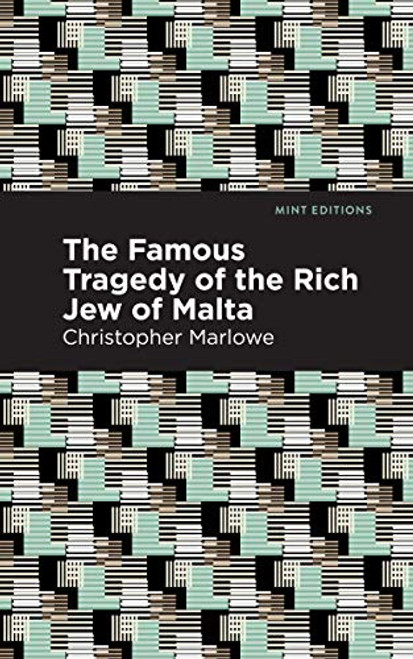The Famous Tragedy of the Rich Jew of Malta by Christopher Marlowe, Mint Editions, 9781513272061
