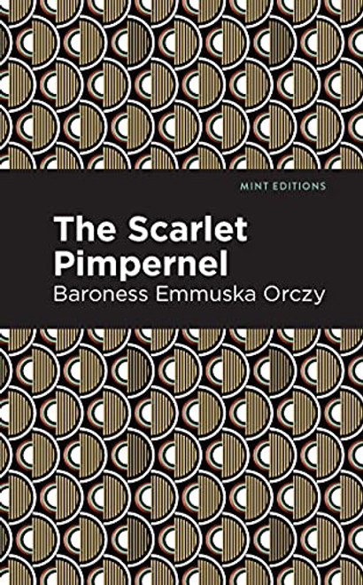 The Scarlet Pimpernel - 9781513205526 by Emmuska Orczy, Mint Editions, 9781513205526