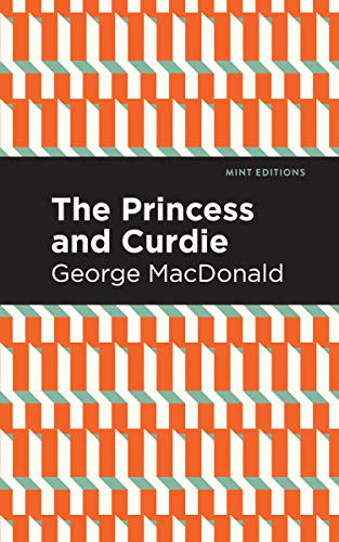 The Princess and Curdie (A Pastrol Novel) - 9781513277530 by George MacDonald, Mint Editions, 9781513277530