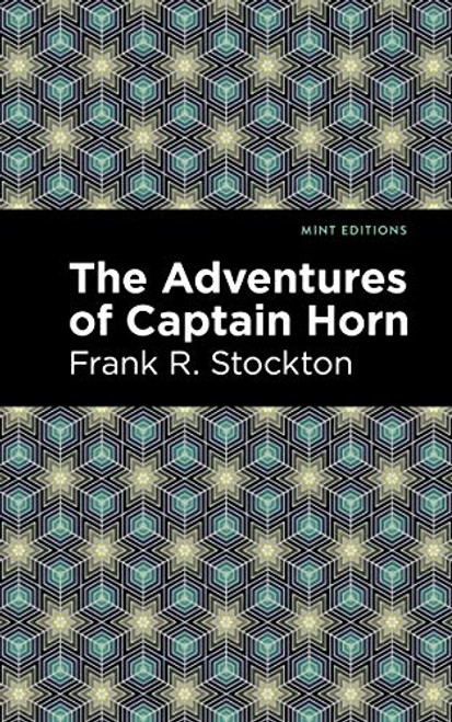 The Adventures of Captain Horn by Frank R. Stockton, Mint Editions, 9781513277585