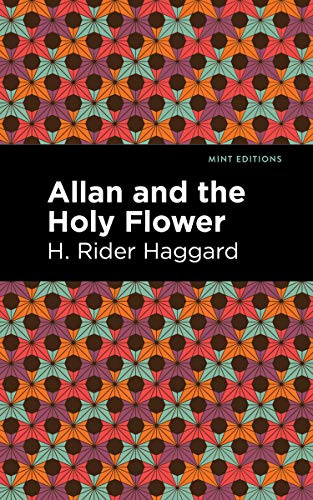 Allan and the Holy Flower by H. Rider Haggard, Mint Editions, 9781513208190
