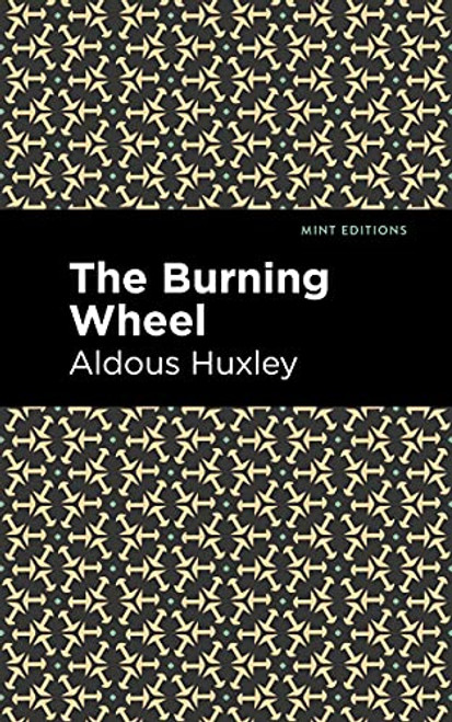 The Burning Wheel by Aldous Huxley, Mint Editions, 9781513279589