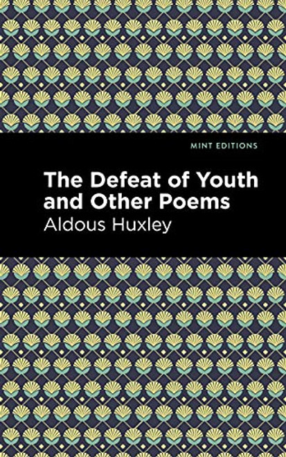 The Defeat of Youth and Other Poems by Aldous Huxley, Mint Editions, 9781513279602