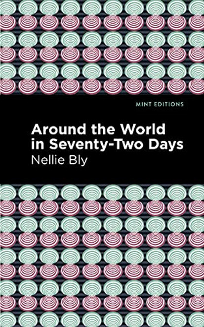 Around the World in Seventy-Two Days by Nellie Bly, Mint Editions, 9781513280066