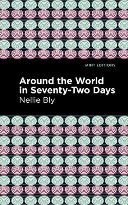 Around the World in Seventy-Two Days by Nellie Bly, Mint Editions, 9781513280066