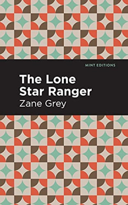 The Lone Star Ranger - 9781513206554 by Zane Grey, Mint Editions
