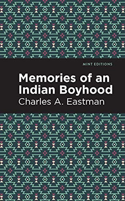 Memories of an Indian Boyhood - 9781513208725 by Charles A. Eastman, Mint Editions, 9781513208725