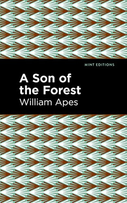 A Son of the Forest (The Experience of William Apes) by William Apes, Mint Editions, 9781513208497