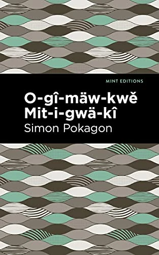 O-gî-mäw-kwě Mit-i-gwä-kî - 9781513283395 by Simon Pokagon, Mint Editions, 9781513283395