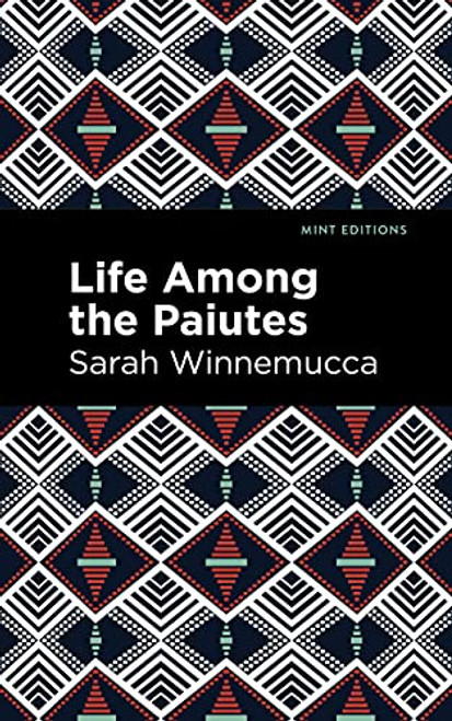 Life Among the Paiutes (Their Wrongs and Claims) by Sarah Winnemucca, Mint Editions, 9781513208879