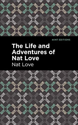 The Life and Adventures of Nat Love (A True History of Slavery Days) by Nat Love, Mint Editions, 9781513208855