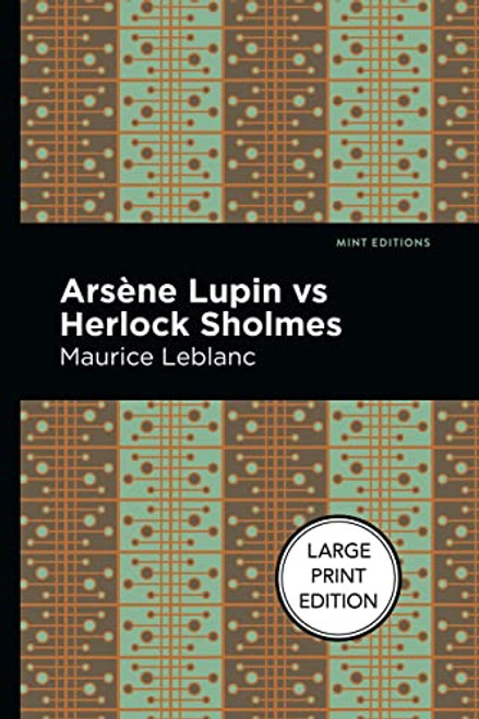 Arsene Lupin vs Herlock Sholmes (Large Print Edition) by Maurice Leblanc, Mint Editions, 9781513137131