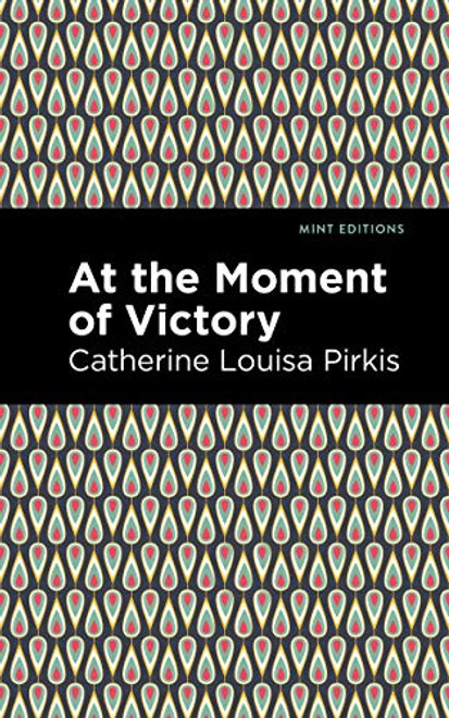 At the Moment of Victory by Catherine Louisa Pirkis, Mint Editions, 9781513208077
