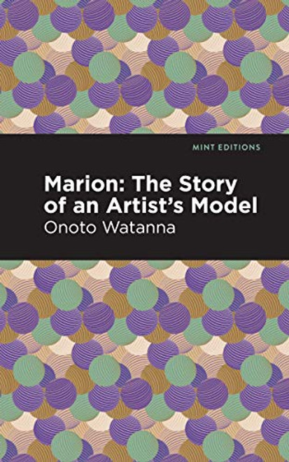 Marion (The Story of an Artist's Model) by Onoto Watanna, Mint Editions, 9781513271569