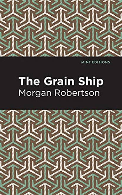 The Grain Ship by Morgan Robertson, Mint Editions, 9781513281490
