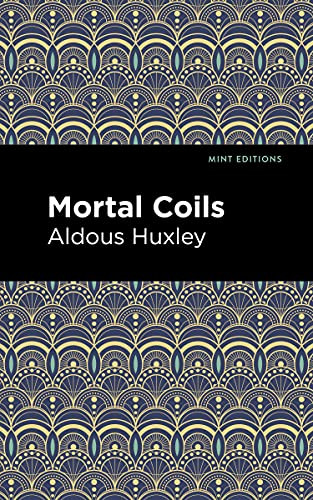 Mortal Coils by Aldous Huxley, Mint Editions, 9781513206202