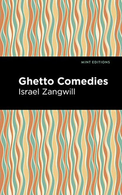 Ghetto Comedies by Israel Zangwill, Mint Editions, 9781513134079
