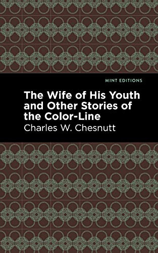 The Wife of His Youth and Other Stories of the Color Line - 9781513204703 by Charles W. Chestnutt, Mint Editions, 9781513204703