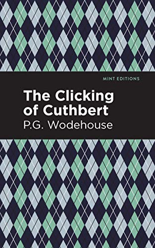 The Clicking of Cuthbert - 9781513207773 by P. G. Wodehouse, Mint Editions, 9781513207773