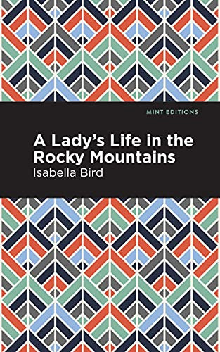 A Lady's Life in the Rocky Mountains - 9781513269306 by Isabella L. Bird, Mint Editions, 9781513269306