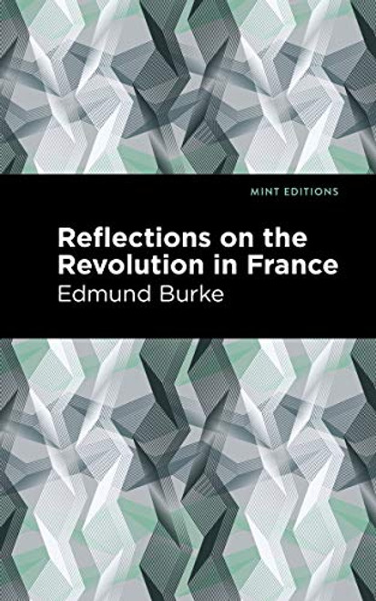 Reflections on the Revolution in France - 9781513219516 by Edmund Burke, Mint Editions, 9781513219516
