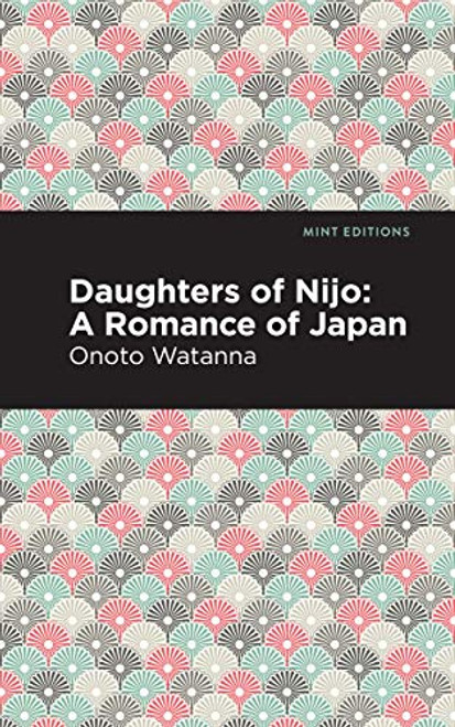 Daughters of Nijo (A Romance of Japan) - 9781513271316 by Onoto Watanna, Mint Editions, 9781513271316