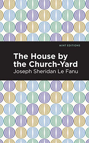 The House by the Church-Yard by Joseph Sheridan Le Fanu, Mint Editions, 9781513271651