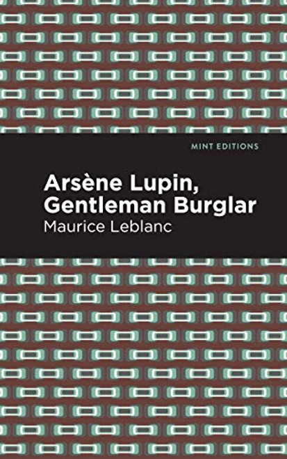 Arsene Lupin: The Gentleman Burglar - 9781513209319 by Maurice Leblanc, Mint Editions, 9781513209319