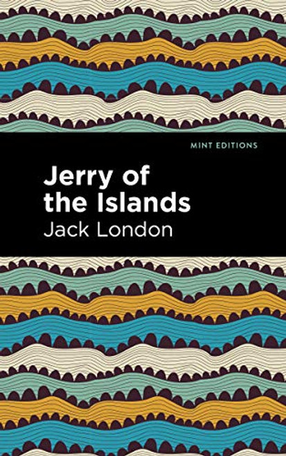 Jerry of the Islands by Jack London, Mint Editions, 9781513206851