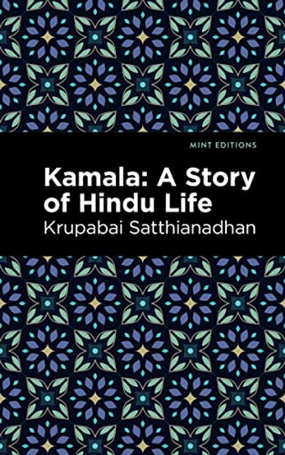 Kamala (A Story of Hindu Life) - 9781513134369 by Krupabai Satthianadhan, Mint Editions, 9781513134369