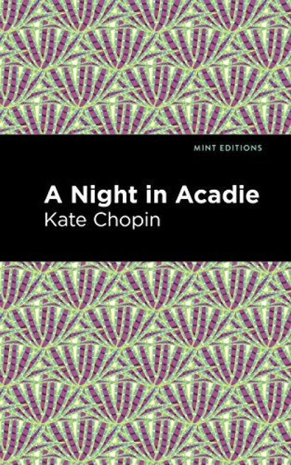 A Night in Acadie by Kate Chopin, Mint Editions, 9781513206097