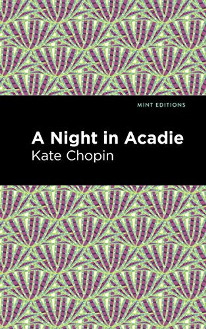 A Night in Acadie - 9781513271613 by Kate Chopin, Mint Editions, 9781513271613