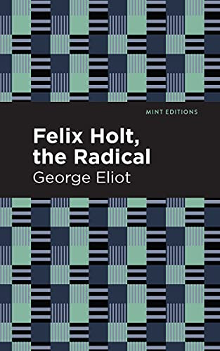 Felix Holt, The Radical - 9781513270425 by George Eliot, Mint Editions, 9781513270425
