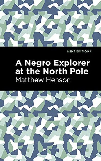 A Negro Explorer at the North Pole - 9781513208664 by Matthew Henson, Mint Editions, 9781513208664