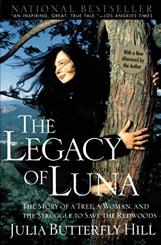 Legacy of Luna (The Story of a Tree, a Woman and the Struggle to Save the Redwoods) by Julia Hill, 9780062516596