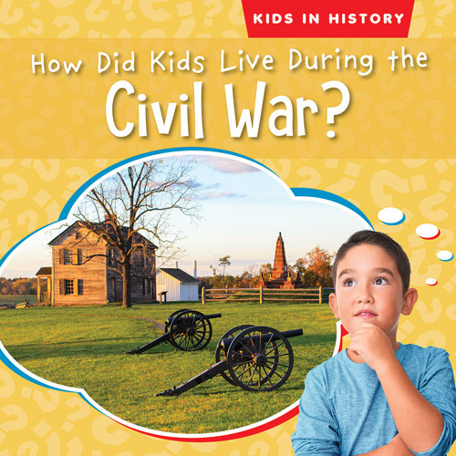 How Did Kids Live During the Civil War? by Megan Quick, 9781538288092