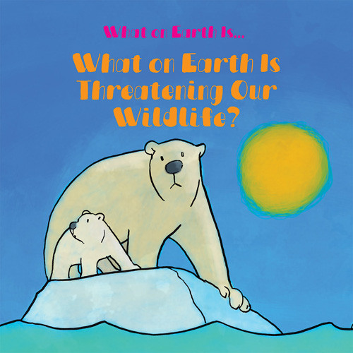 What on Earth Is Threatening Our Wildlife? by Oliver West, David West, 9781978534469